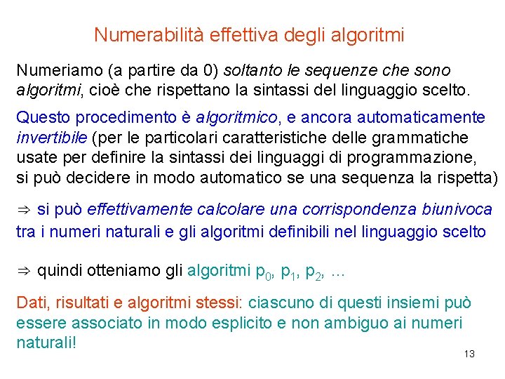 Numerabilità effettiva degli algoritmi Numeriamo (a partire da 0) soltanto le sequenze che sono