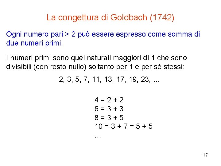 La congettura di Goldbach (1742) Ogni numero pari > 2 può essere espresso come