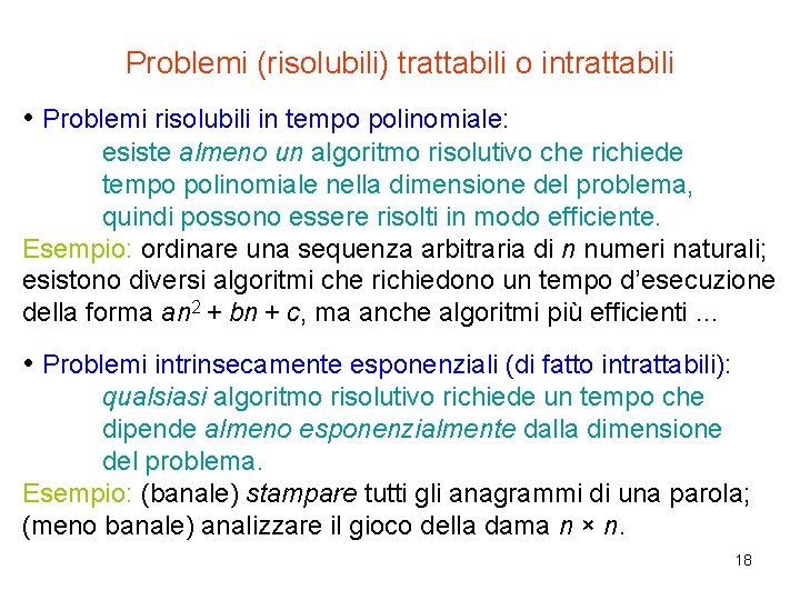 Problemi (risolubili) trattabili o intrattabili • Problemi risolubili in tempo polinomiale: esiste almeno un