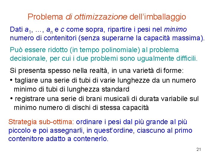 Problema di ottimizzazione dell’imballaggio Dati a 1, …, an e c come sopra, ripartire