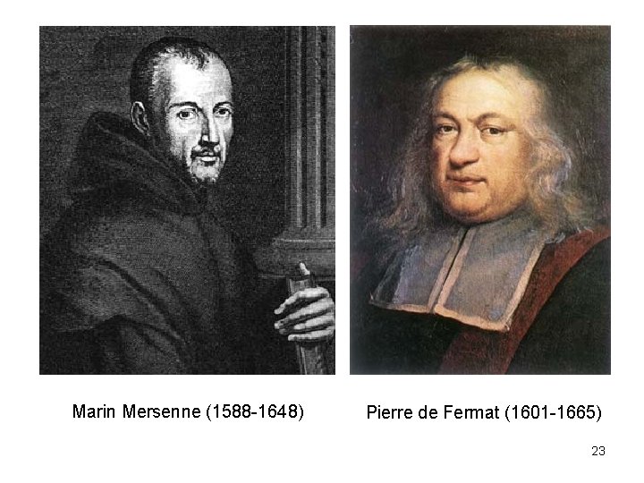 Marin Mersenne (1588 -1648) Pierre de Fermat (1601 -1665) 23 