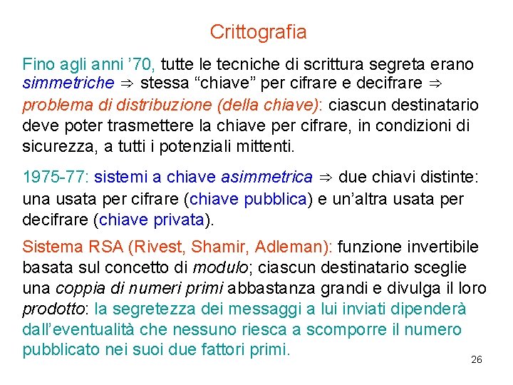 Crittografia Fino agli anni ’ 70, tutte le tecniche di scrittura segreta erano simmetriche