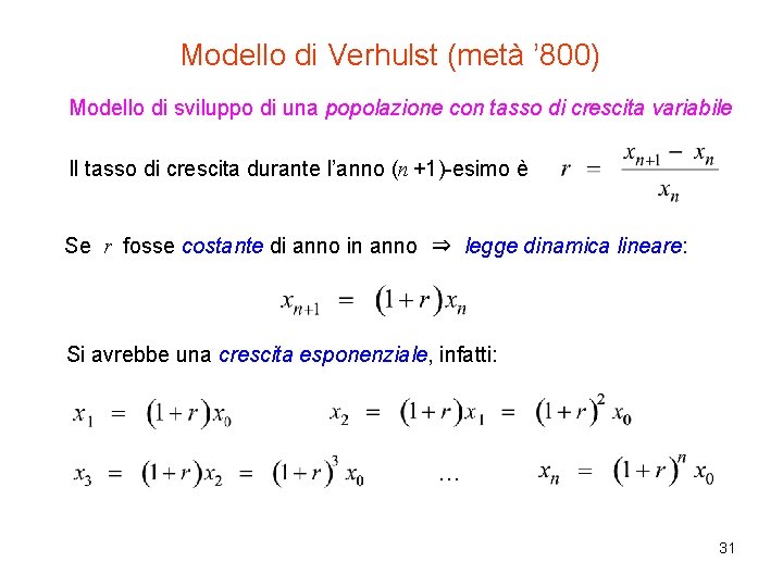 Modello di Verhulst (metà ’ 800) Modello di sviluppo di una popolazione con tasso