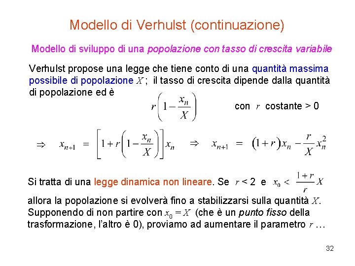 Modello di Verhulst (continuazione) Modello di sviluppo di una popolazione con tasso di crescita