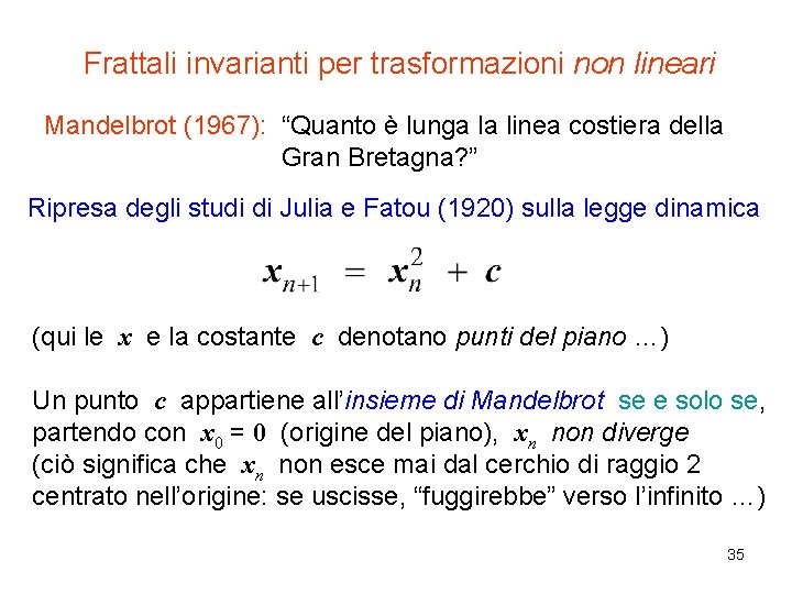 Frattali invarianti per trasformazioni non lineari Mandelbrot (1967): “Quanto è lunga la linea costiera