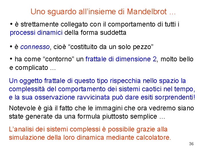 Uno sguardo all’insieme di Mandelbrot … • è strettamente collegato con il comportamento di