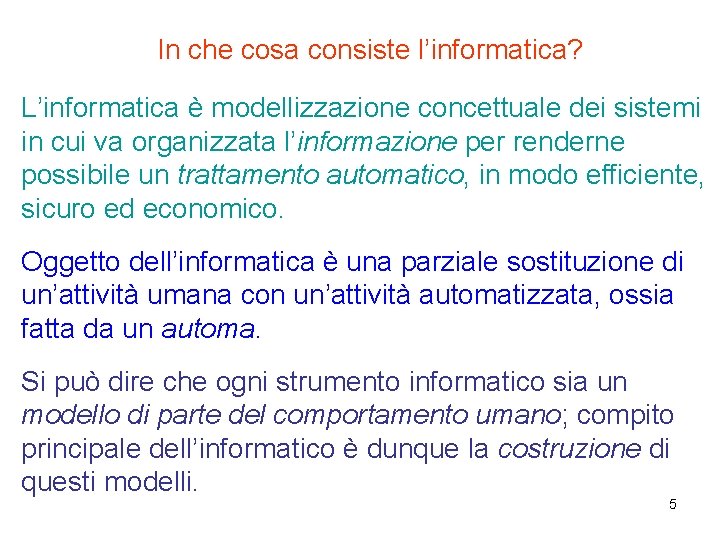 In che cosa consiste l’informatica? L’informatica è modellizzazione concettuale dei sistemi in cui va