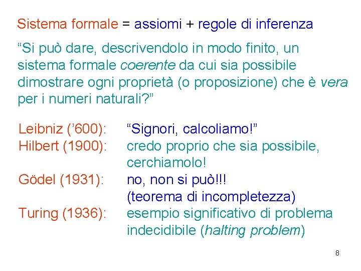 Sistema formale = assiomi + regole di inferenza “Si può dare, descrivendolo in modo