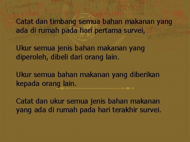 Catat dan timbang semua bahan makanan yang ada di rumah pada hari pertama survei,