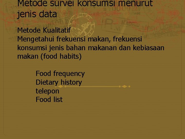 Metode survei konsumsi menurut jenis data Metode Kualitatif Mengetahui frekuensi makan, frekuensi konsumsi jenis