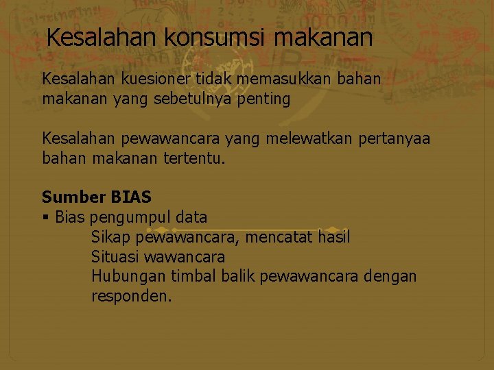 Kesalahan konsumsi makanan Kesalahan kuesioner tidak memasukkan bahan makanan yang sebetulnya penting Kesalahan pewawancara