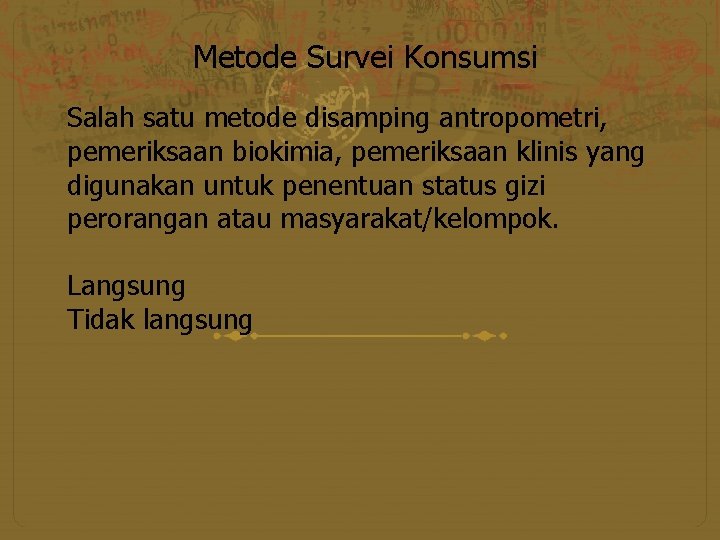 Metode Survei Konsumsi Salah satu metode disamping antropometri, pemeriksaan biokimia, pemeriksaan klinis yang digunakan