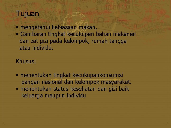 Tujuan § mengetahui kebiasaan makan, § Gambaran tingkat kecukupan bahan makanan dan zat gizi