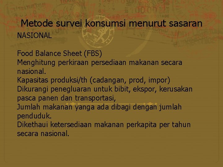 Metode survei konsumsi menurut sasaran NASIONAL Food Balance Sheet (FBS) Menghitung perkiraan persediaan makanan