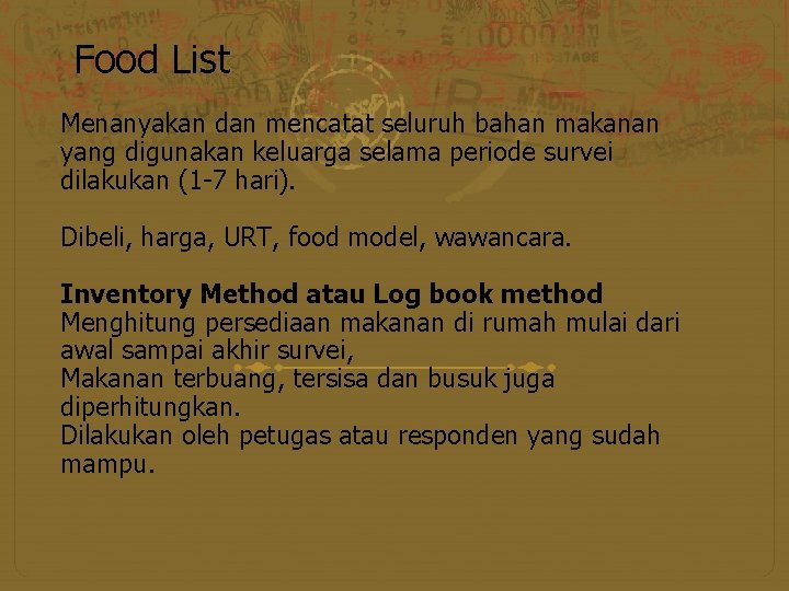 Food List Menanyakan dan mencatat seluruh bahan makanan yang digunakan keluarga selama periode survei