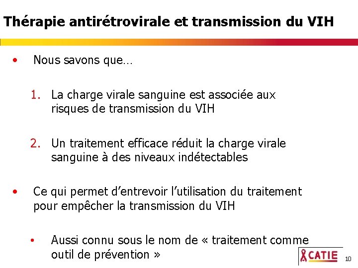 Thérapie antirétrovirale et transmission du VIH • Nous savons que… 1. La charge virale