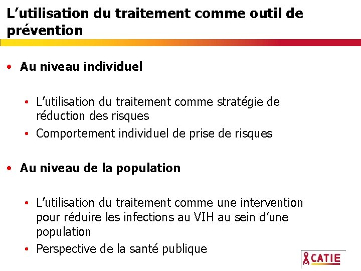 L’utilisation du traitement comme outil de prévention • Au niveau individuel • L’utilisation du