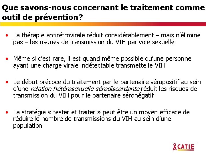 Que savons-nous concernant le traitement comme outil de prévention? • La thérapie antirétrovirale réduit