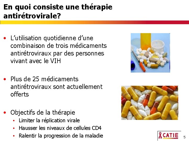 En quoi consiste une thérapie antirétrovirale? • L’utilisation quotidienne d’une combinaison de trois médicaments