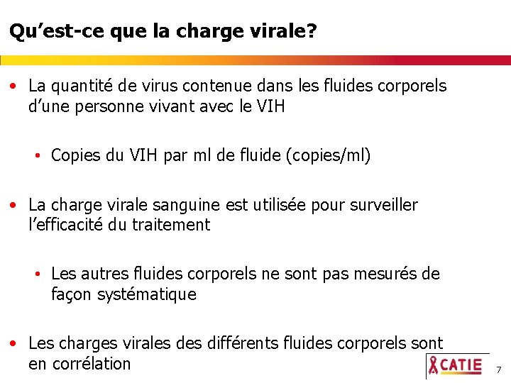 Qu’est-ce que la charge virale? • La quantité de virus contenue dans les fluides