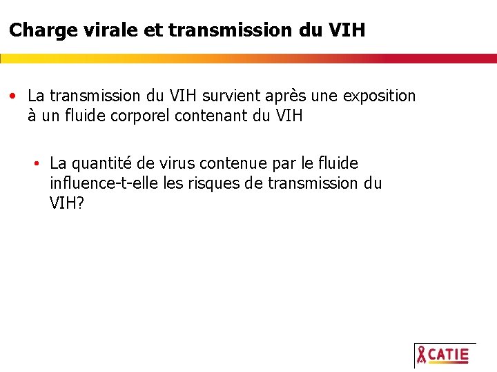 Charge virale et transmission du VIH • La transmission du VIH survient après une