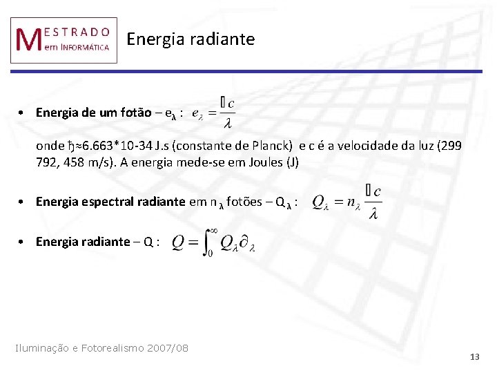 Energia radiante • Energia de um fotão – eλ : onde ђ≈6. 663*10 -34