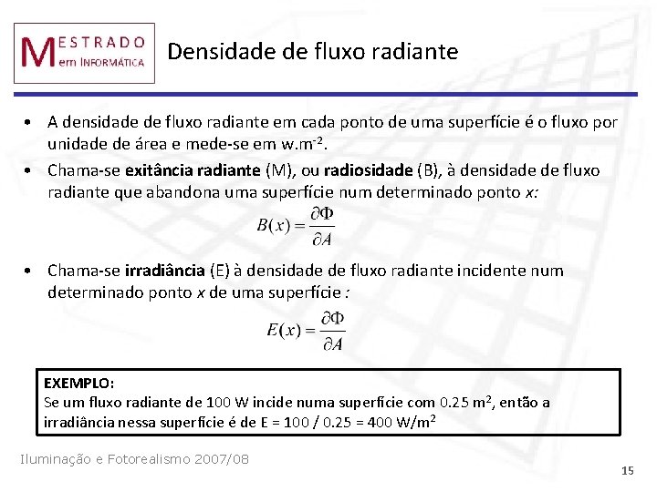 Densidade de fluxo radiante • A densidade de fluxo radiante em cada ponto de