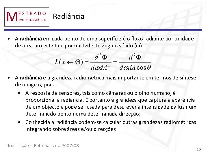 Radiância • A radiância em cada ponto de uma superfície é o fluxo radiante