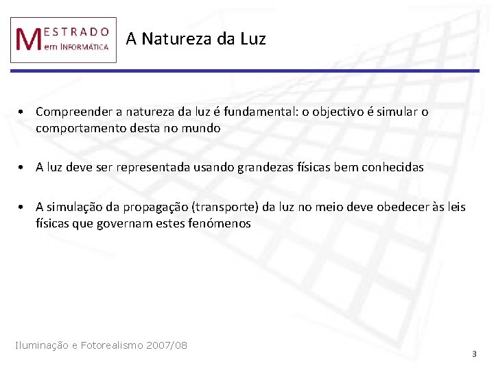 A Natureza da Luz • Compreender a natureza da luz é fundamental: o objectivo