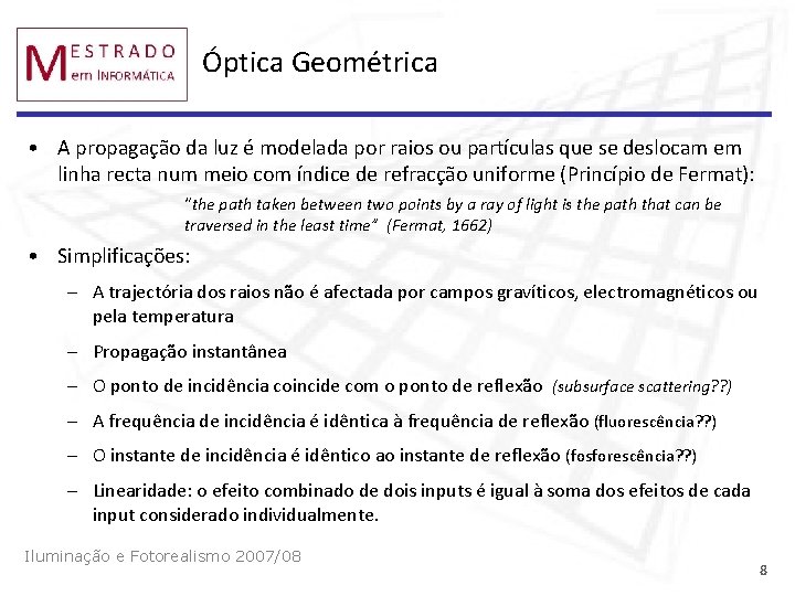 Óptica Geométrica • A propagação da luz é modelada por raios ou partículas que
