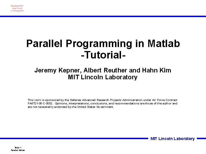 Parallel Programming in Matlab -Tutorial. Jeremy Kepner, Albert Reuther and Hahn Kim MIT Lincoln