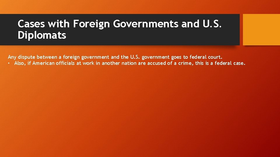 Cases with Foreign Governments and U. S. Diplomats Any dispute between a foreign government