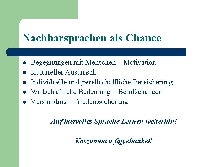 Nachbarsprachen als Chance l l l Begegnungen mit Menschen – Motivation Kultureller Austausch Individuelle