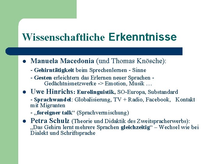 Wissenschaftliche Erkenntnisse l Manuela Macedonia (und Thomas Knösche): - Gehirntätigkeit beim Sprechenlernen - Sinne