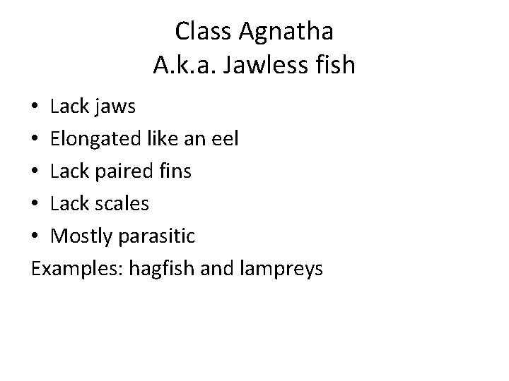 Class Agnatha A. k. a. Jawless fish • Lack jaws • Elongated like an