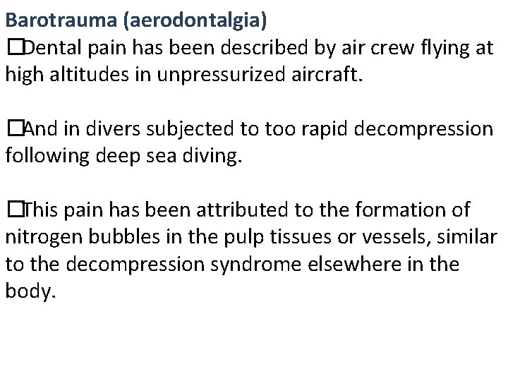 Barotrauma (aerodontalgia) �Dental pain has been described by air crew flying at high altitudes Barotrauma (aerodontalgia) �Dental pain has been described by air crew flying at high altitudes