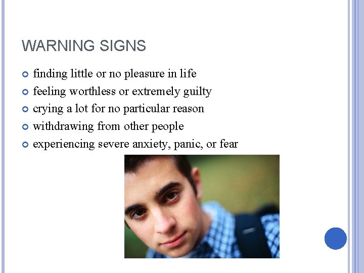 WARNING SIGNS finding little or no pleasure in life feeling worthless or extremely guilty