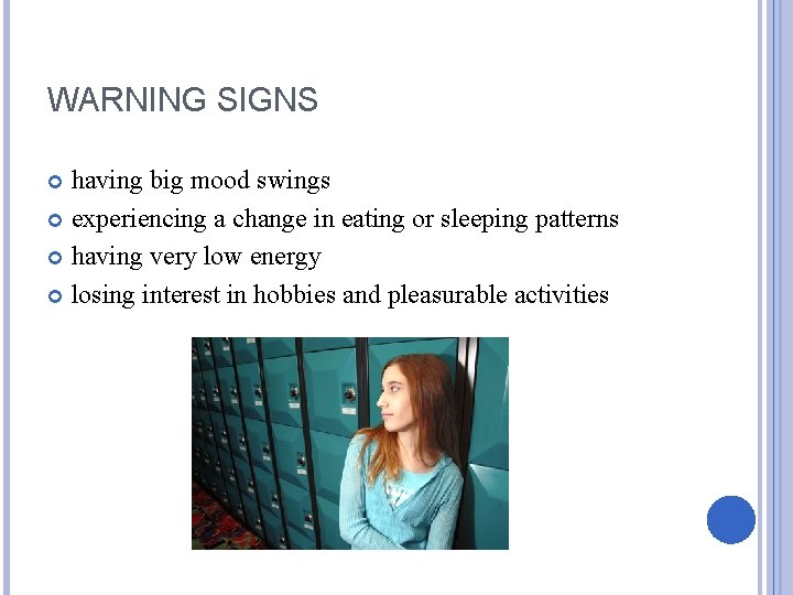 WARNING SIGNS having big mood swings experiencing a change in eating or sleeping patterns