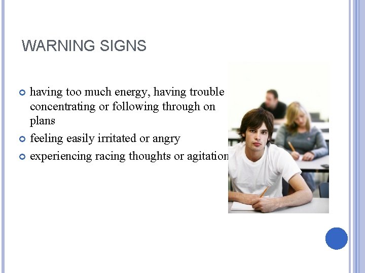 WARNING SIGNS having too much energy, having trouble concentrating or following through on plans