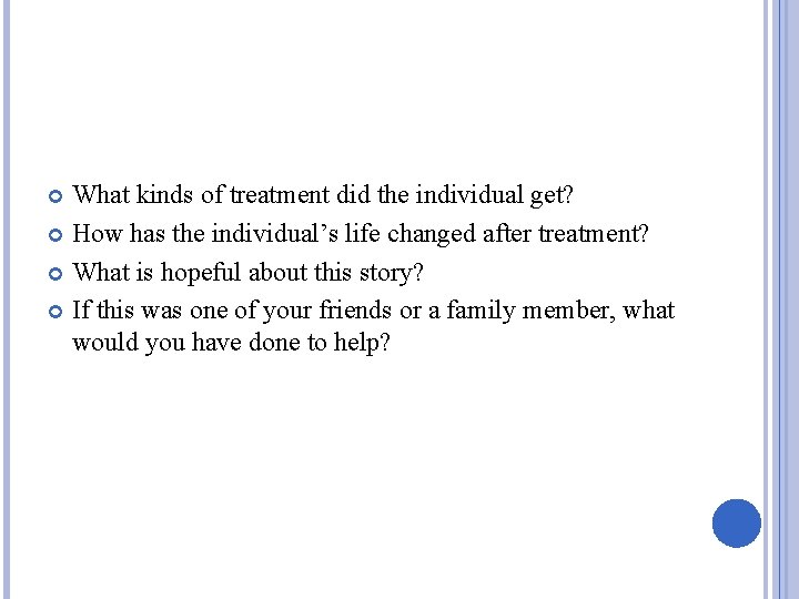 What kinds of treatment did the individual get? How has the individual’s life changed