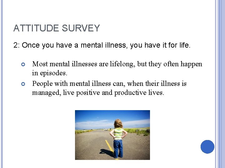 ATTITUDE SURVEY 2: Once you have a mental illness, you have it for life.