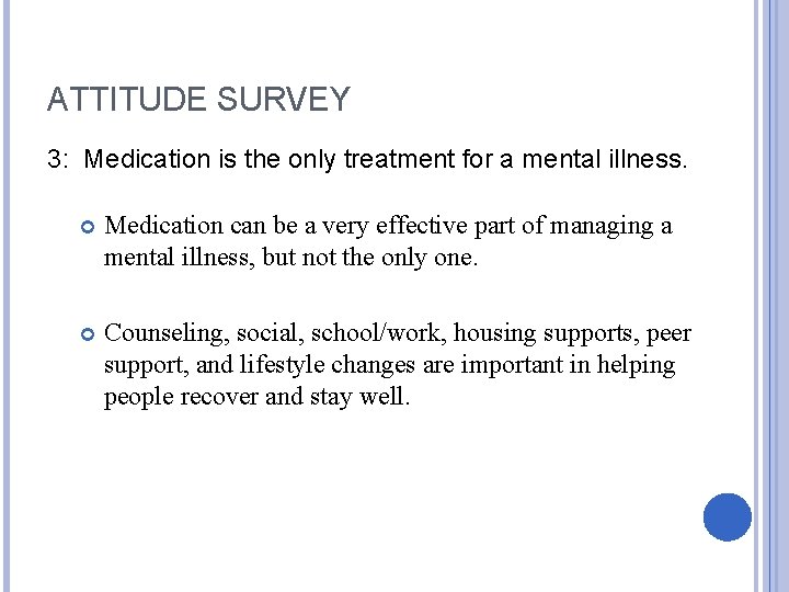 ATTITUDE SURVEY 3: Medication is the only treatment for a mental illness. Medication can