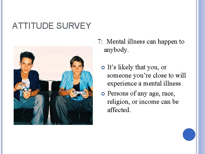 ATTITUDE SURVEY 7: Mental illness can happen to anybody. It’s likely that you, or