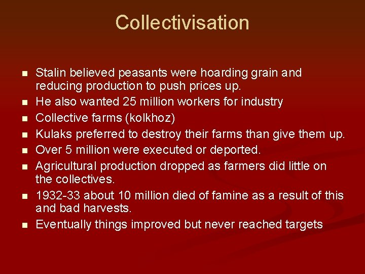 Collectivisation n n n n Stalin believed peasants were hoarding grain and reducing production