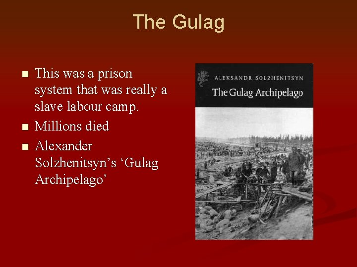 The Gulag n n n This was a prison system that was really a