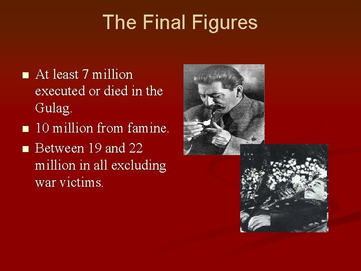 The Final Figures n n n At least 7 million executed or died in