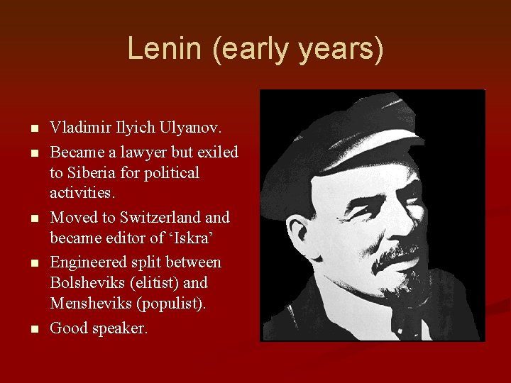 Lenin (early years) n n n Vladimir Ilyich Ulyanov. Became a lawyer but exiled