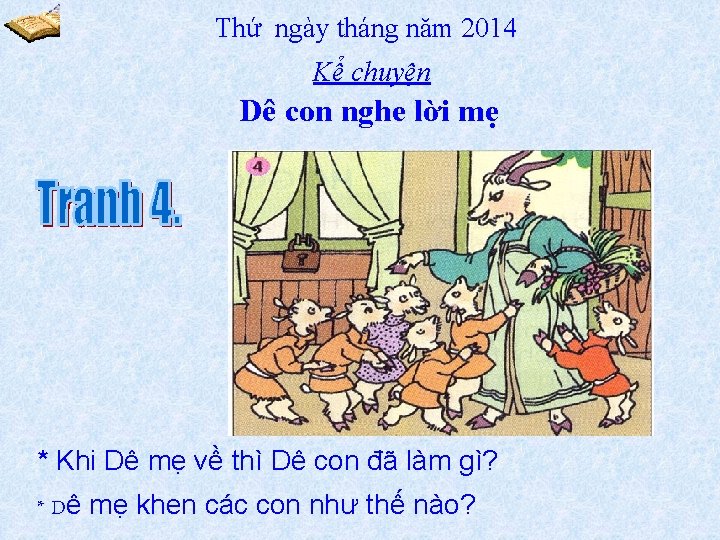 Thứ ngày tháng năm 2014 Kể chuyện Dê con nghe lời mẹ * Khi