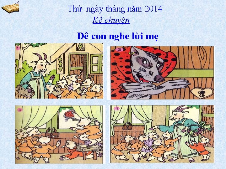 Thứ ngày tháng năm 2014 Kể chuyện Dê con nghe lời mẹ 