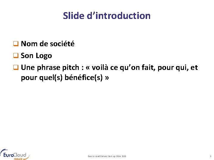 Slide d’introduction q Nom de société q Son Logo q Une phrase pitch :